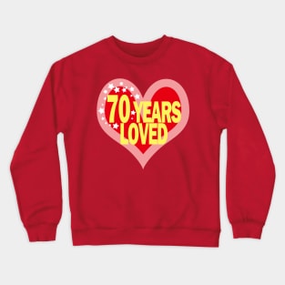 70 years old - 70 Years Loved Crewneck Sweatshirt